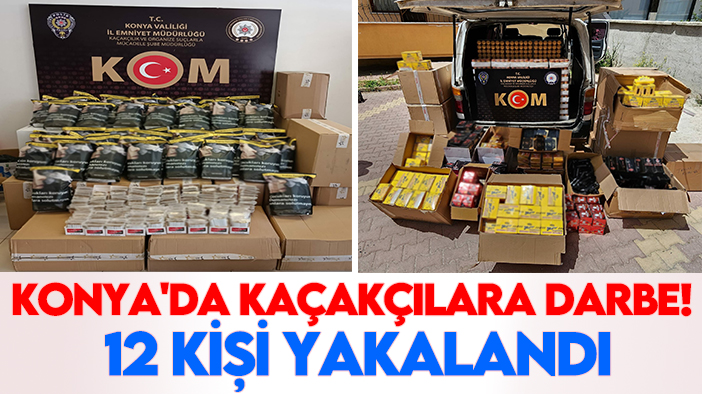 Konya'da kaçakçılara darbe! 12 Kişi yakalandı