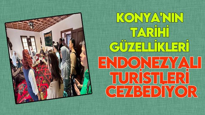 Konya'nın tarihi güzellikleri Endonezyalı turistleri cezbediyor