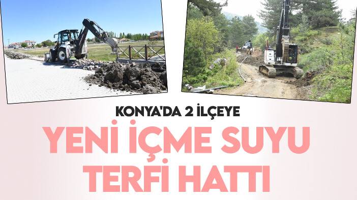 Konya'da 2 ilçeye  yeni içme suyu terfi hattı kazandırıldı