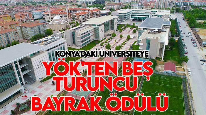 Konya'daki üniversiteye YÖK'ten beş turuncu bayrak ödülü birden