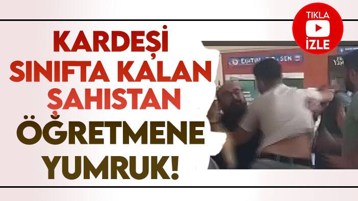 Kız kardeşi sınıfta kalan şahıs okulda öğretmeni yumrukladı!