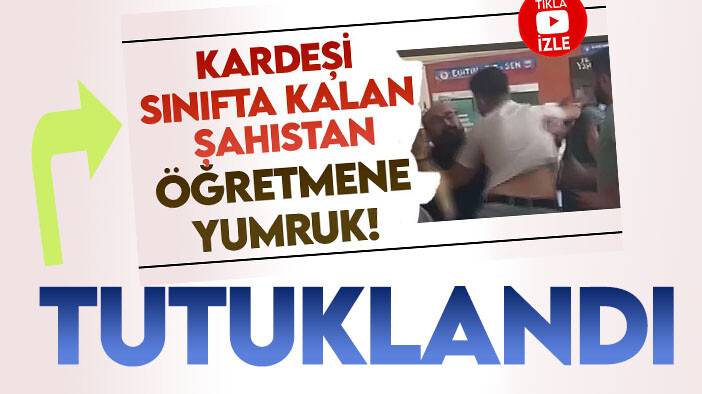 Öğretmeni darp eden ağabey şüpheli tutuklandı: İşte ifadesi