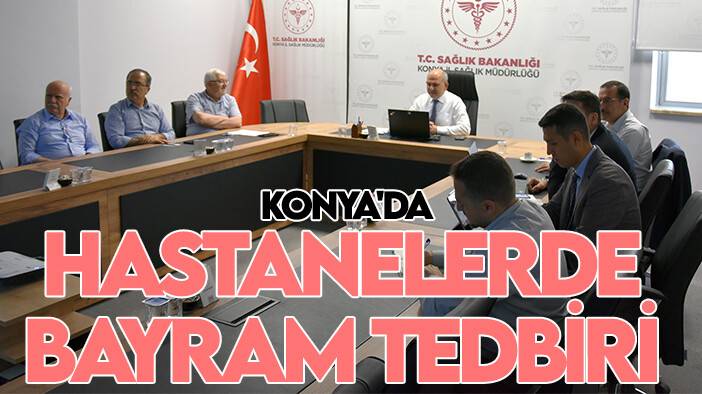 Konya'da hastanelerde bayram önlemleri alındı