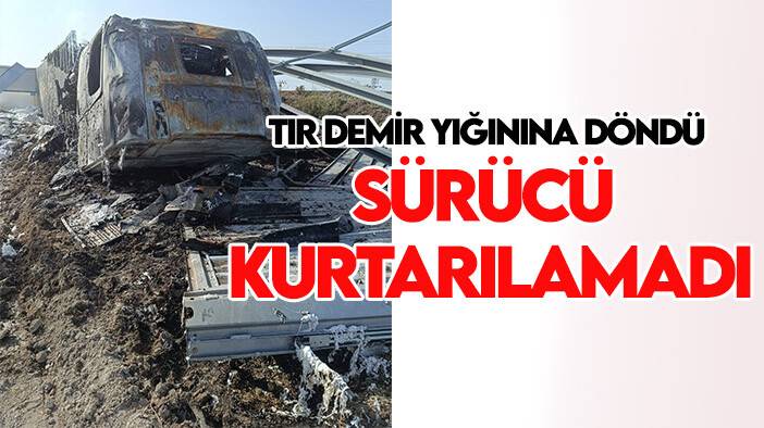 Konya'da kaza! TIR demir yığınına döndü, sürücü kurtarılamadı