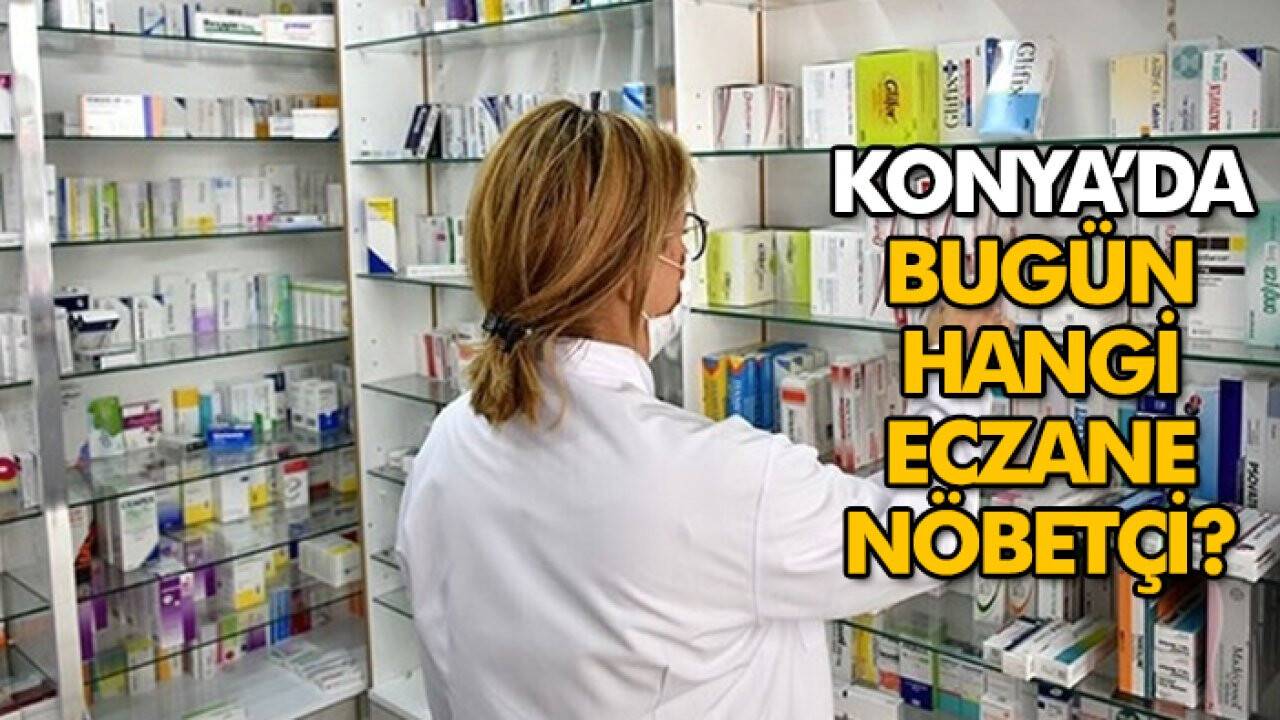14 Haziran Konya’da hangi eczaneler nöbetçi?