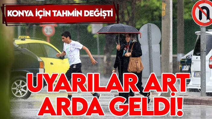 Konya için tahmin değişti: Uyarılar art arda geldi