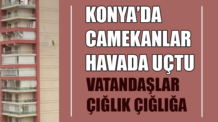 Konya’da fırtına nedeniyle camekan uçtu! İşte o an!