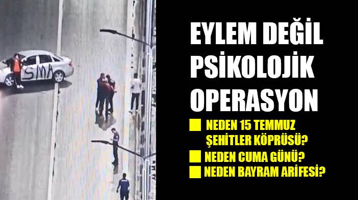 15 Temmuz Şehitler Köprüsü'nde eylem görünümlü psikolojik operasyon