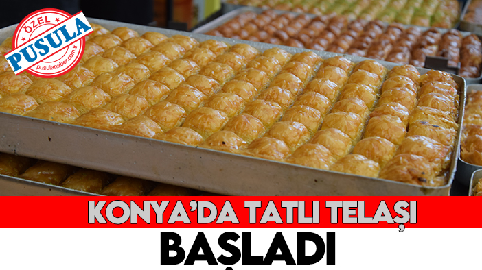 Konya’da tatlı telaşı başladı