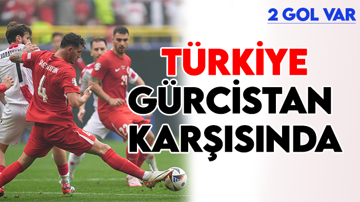 Türkiye Gürcistan karşısında: İki gol var