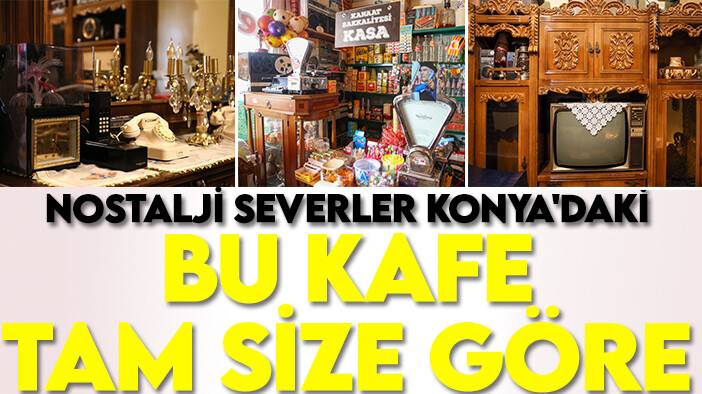 Nostalji severler Konya'daki bu kafe tam size göre: 40 yıllık zaman tüneli gibi