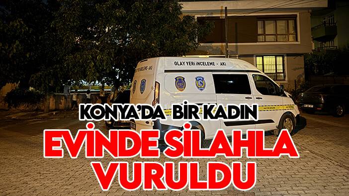 Konya'nın Selçuklu ilçesinde bir kadın evinde silahla vuruldu