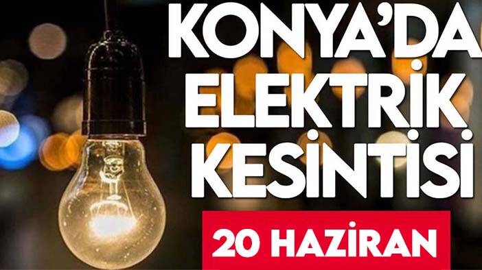 Konyalılar dikkat: Bugün o ilçelerde elektrik yok
