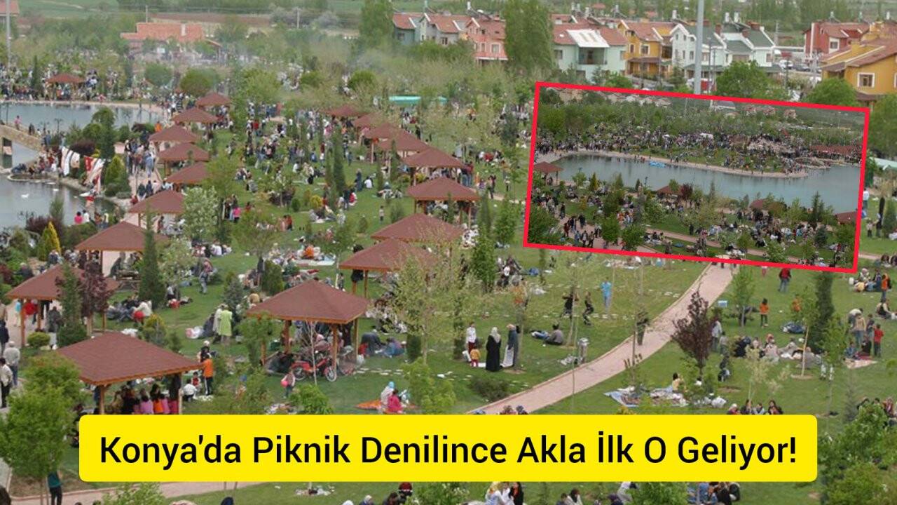 Konya'da piknik denilince akla ilk o geliyor!