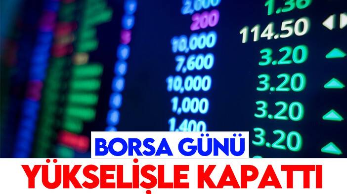 Borsa günü yükselişle kapattı