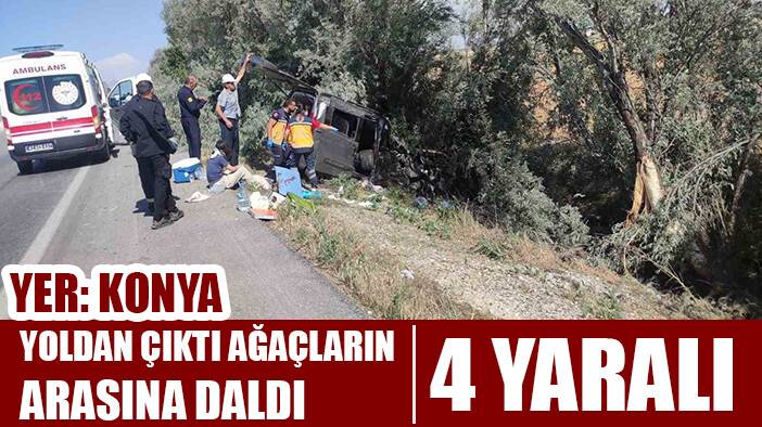 Konya’da hafif ticari araç ağaçlara çarptı: 4 yaralı