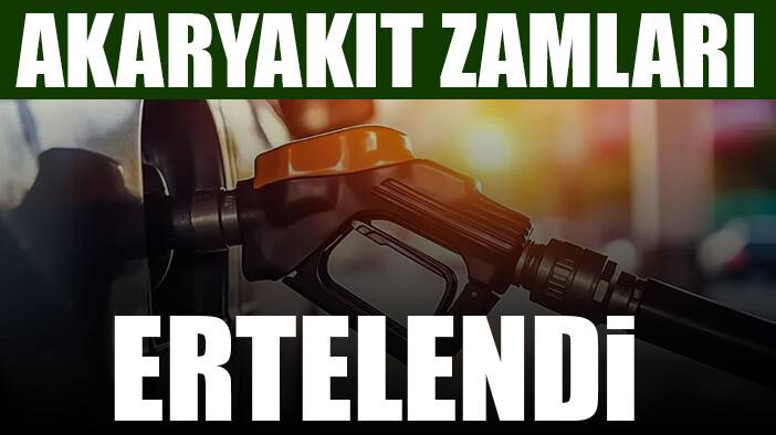 Akaryakıt zamları ertelendi