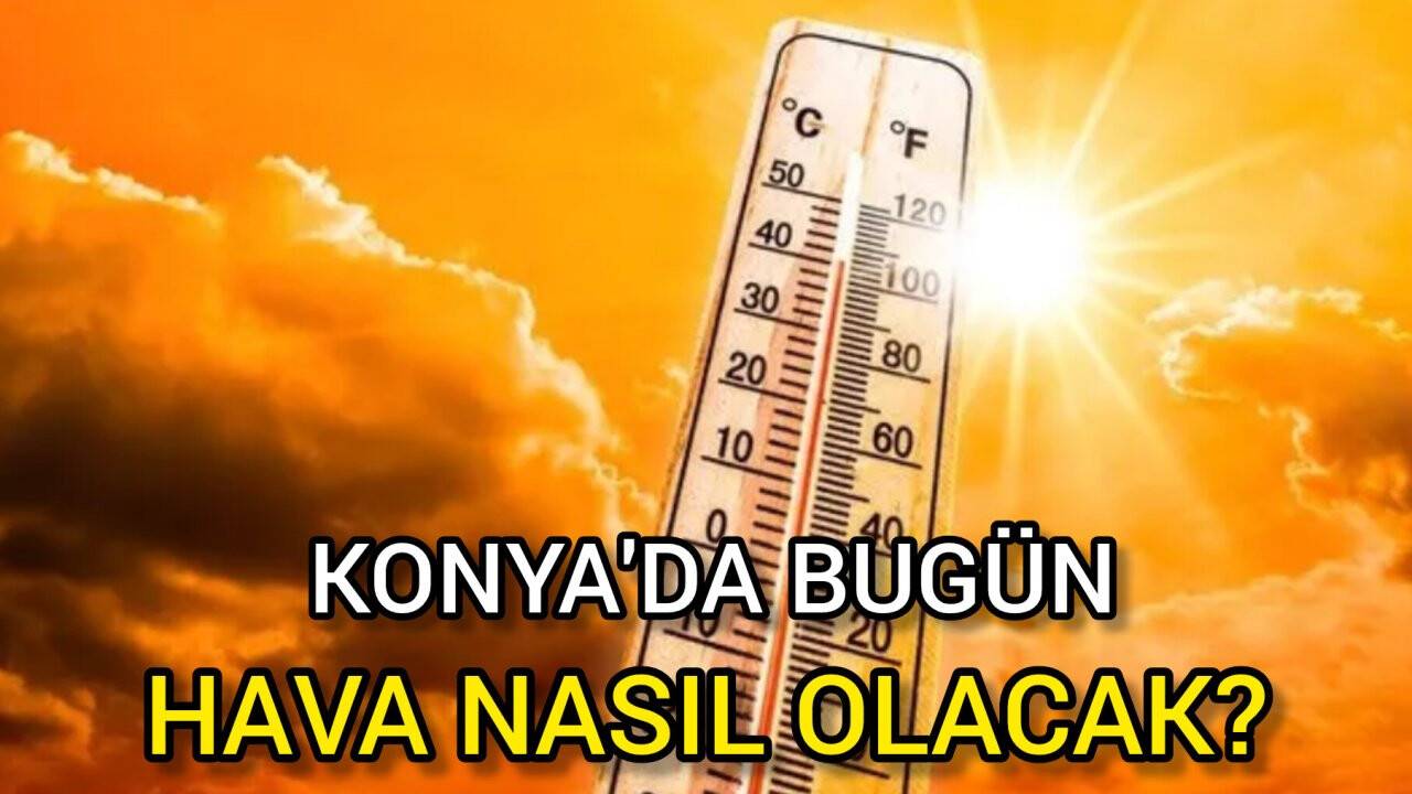 21 Haziran 2024 hava durumu: Konya'da bugün hava nasıl olacak?