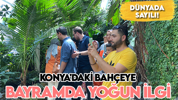 Dünyada sayılı! Konya'daki bahçeye bayramda yoğun ilgi