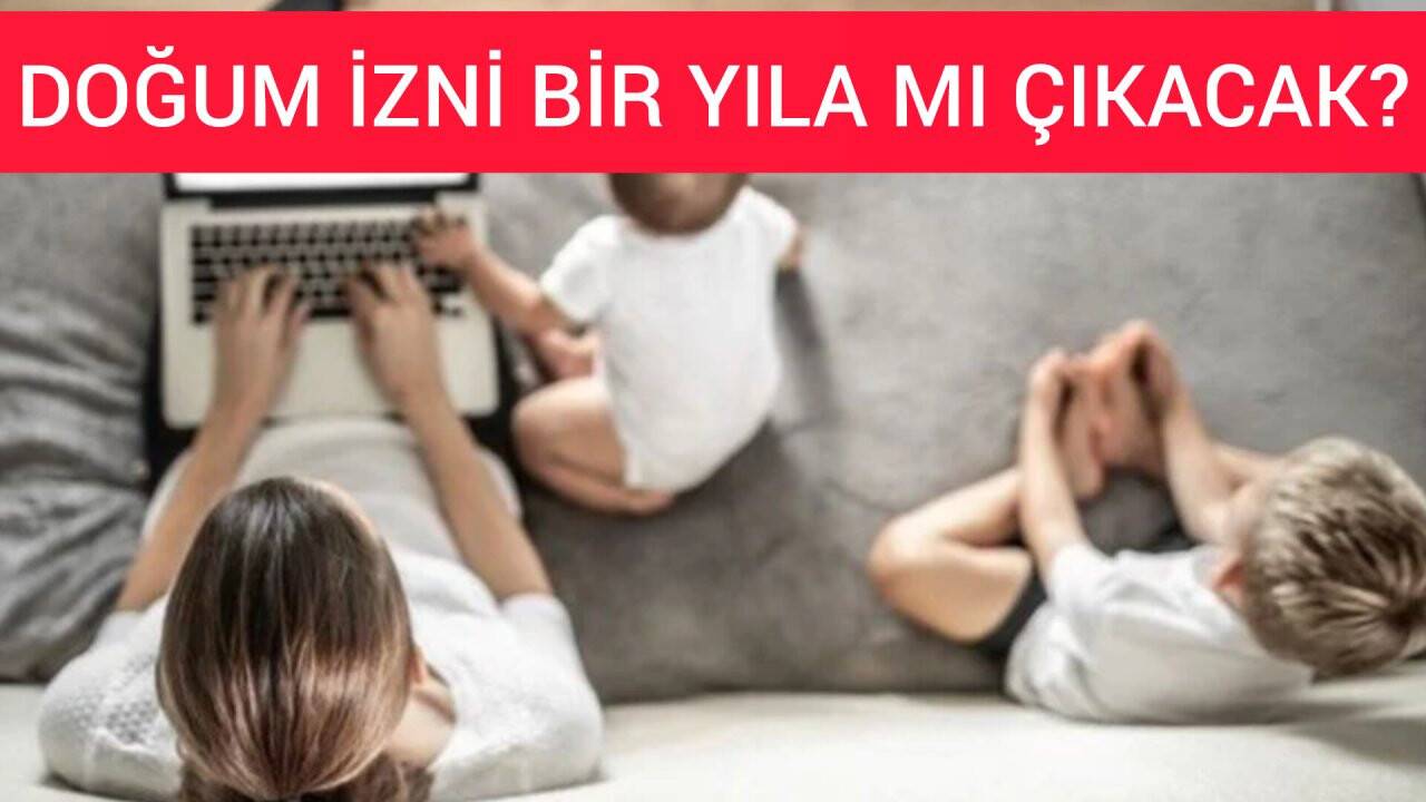 Doğum izni bir yıla mı çıkacak?