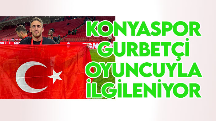 Konyaspor gurbetçi oyuncuyla ilgileniyor