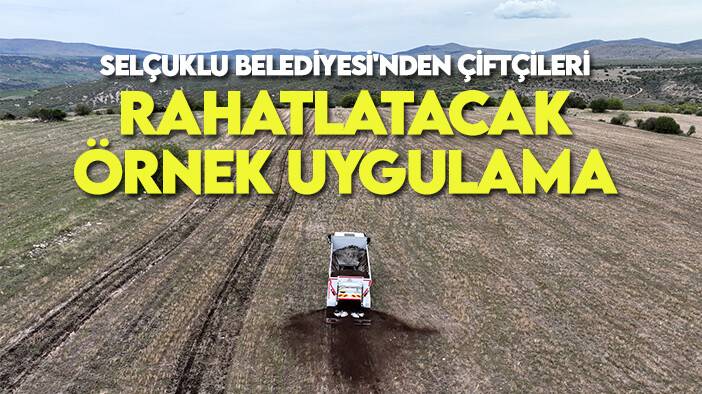 Selçuklu Belediyesi'nden çiftçileri rahatlatacak örnek uygulama