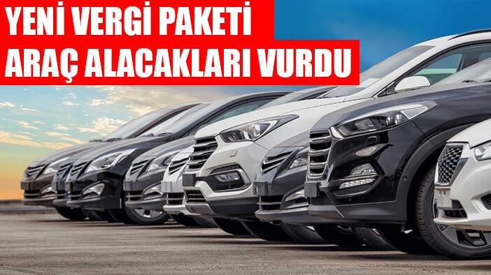Yeni vergi paketi araç alacakları vuracak
