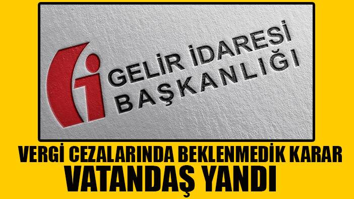 Vergi cezalarında beklenmedik karar! Vatandaş yandı