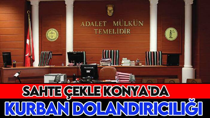 Sahte çekle Konya'da kurban dolandırıcılığı