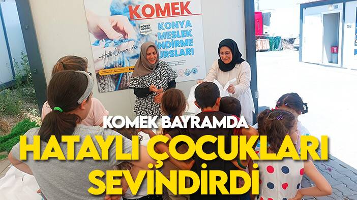 KOMEK bayramda Hataylı çocukları sevindirdi
