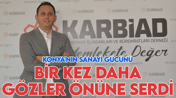 KARBİAD Başkanı Emre: Konya'nın sanayi gücünü bir kez daha gözler önüne serdi