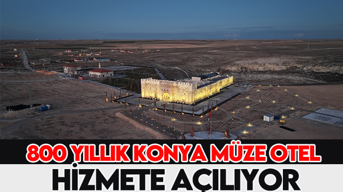 800 Yıllık Konya müze otel hizmete açılıyor