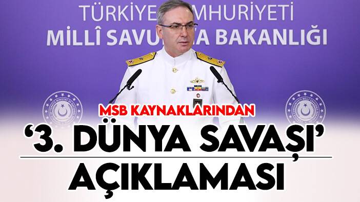 MSB kaynaklarından '3. Dünya Savaşı' açıklaması