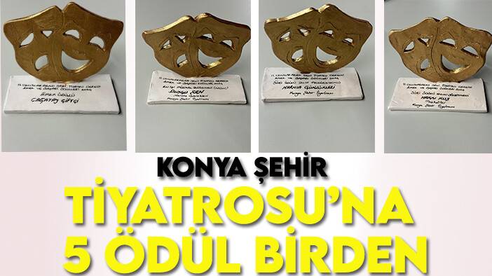 Konya Şehir Tiyatrosu'nun o oyunları 5 ödül birden aldı