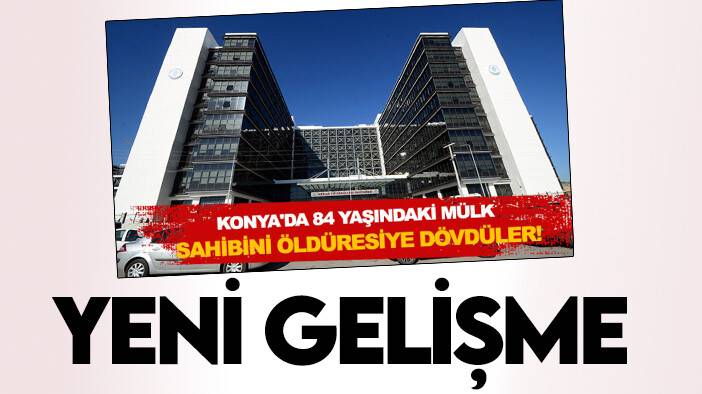 Konya'da kira tartışması nedeniyle dövülmüştü! Yeni gelişme