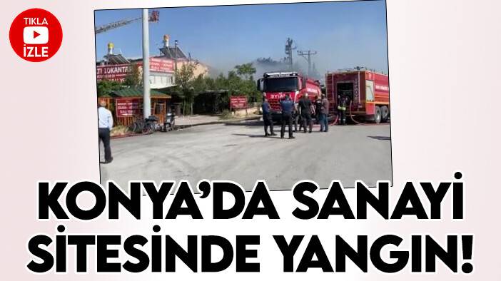 Konya’da sanayi sitesinde yangın!