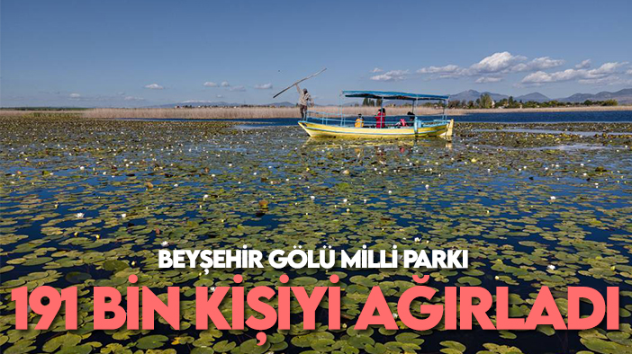 Beyşehir Gölü Milli Parkı 191 bin kişiyi ağırladı