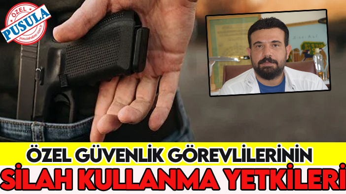 Özel güvenlik görevlilerinin silah kullanma yetkileri