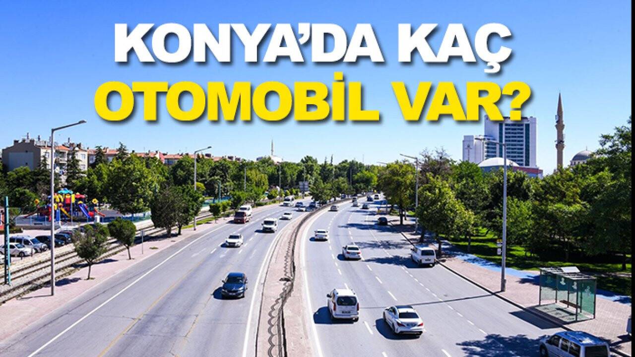 Konya’da kaç otomobil var? İstatistikler yayımlandı