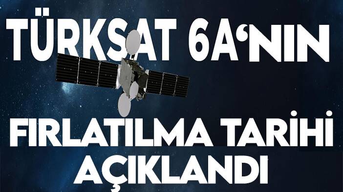 Türksat 6A uydusunun fırlatılma tarihi açıklandı