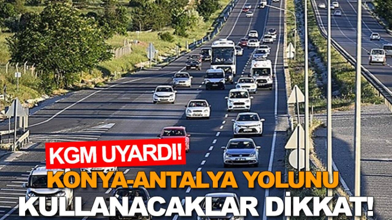 Konya-Antalya yolunu kullanacaklar dikkat!