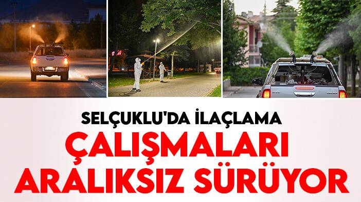 Selçuklu'da ilaçlama çalışmaları aralıksız sürüyor