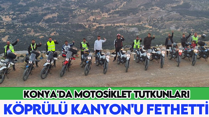 Konya'da motosiklet tutkunları Köprülü Kanyon'u fethetti