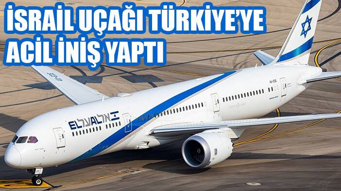İsrail uçağı acil Türkiye'ye iniş yaptı