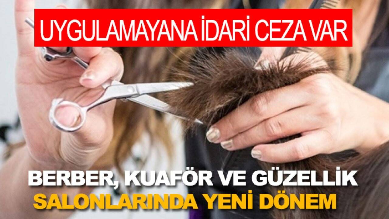 Berber, kuaför ve güzellik salonlarında yeni dönem: Uygulamayana idari ceza var