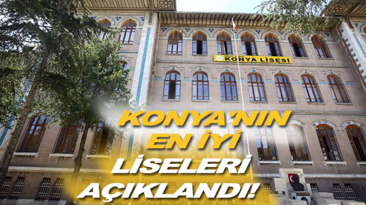 Konya'nın en iyi liseleri açıklandı! İşte o liseler…