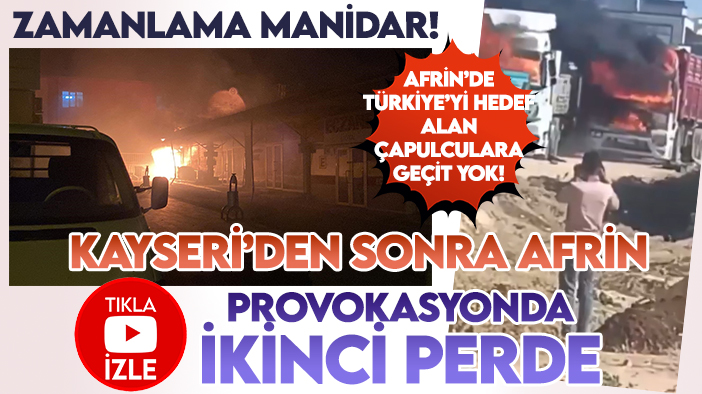 Provokasyon Kayseri'den sonra Afrin'de! Türkiye'yi hedef alan çapulculara geçit yok! Kontrol Türkiye'de