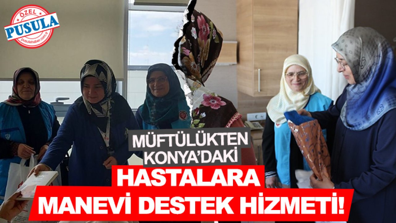 Müftülükten Konya’daki hastalara Manevi Destek Hizmeti!