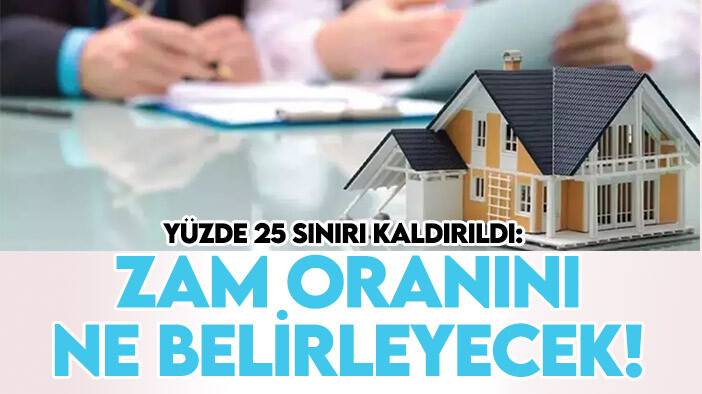 Kiralarda yüzde 25 sınırı kaldırıldı: Zam oranını ne belirleyecek! Detaylar haberimizde