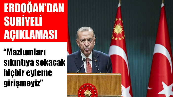 Erdoğan Kayseri olayını değerlendirdi: Mazlumları sıkıntıya sokacak eyleme girişmeyiz